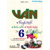 Văn thuyết minh, biểu cảm, nghị luận lớp 6 (Chương trình giáo dục phổ thông mới) Văn thuyết minh, biểu cảm, nghị luận lớp 6 (Chương trình giáo dục phổ thông mới)